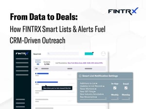 From Data to Deals: How FINTRX Smart Lists & Alerts Fuel CRM-Driven Outreach