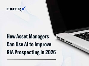 How Asset Managers Can Use AI to Improve RIA Prospecting in 2026