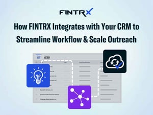 How FINTRX Integrates with Your CRM to Streamline Workflow & Scale Outreach