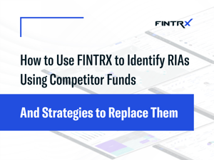 How to Use FINTRX to Identify RIAs Using Competitor Funds—And Strategies to Replace Them