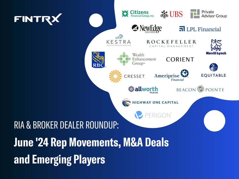 RIA & Broker Dealer Roundup: June '24 Rep Movements, M&A Deals and Emerging Players