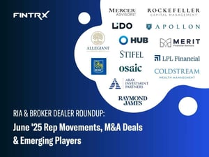 RIA & Broker-Dealer Roundup: June '25 Moves, M&A Deals & Emerging Players
