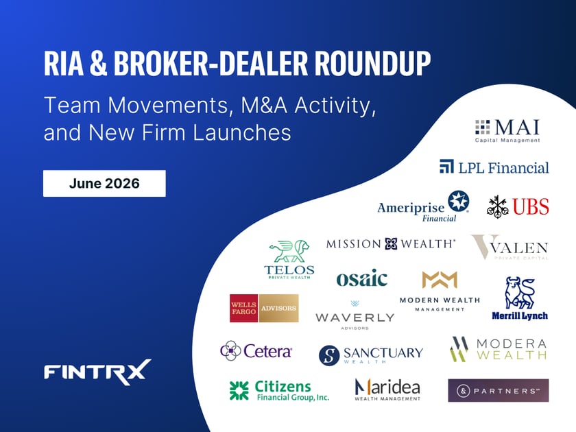 RIA & Broker-Dealer Roundup: June '26 Moves, M&A Deals & New Launches