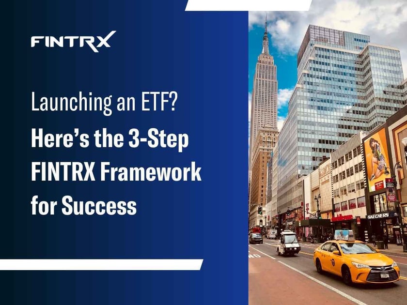 Launching an ETF? Here’s the 3-Step FINTRX Framework for Success