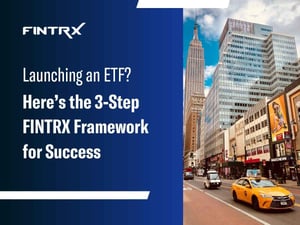 Launching an ETF? Here’s the 3-Step FINTRX Framework for Success