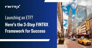 Launching an ETF? Here’s the 3-Step FINTRX Framework for Success