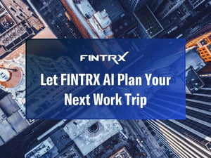 Let FINTRX AI Plan Your Next Work Trip