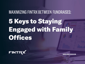 5 Keys to Staying Engaged with Family Offices Between Raises