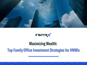 Maximizing Wealth: Top Family Office Investment Strategies for HNWIs