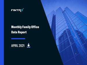 FINTRX Monthly Family Office Data Report: April 2021