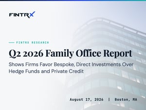 FINTRX Q2 2026 Family Office Report Shows Firms Favor Bespoke, Direct Investments Over Hedge Funds and Private Credit