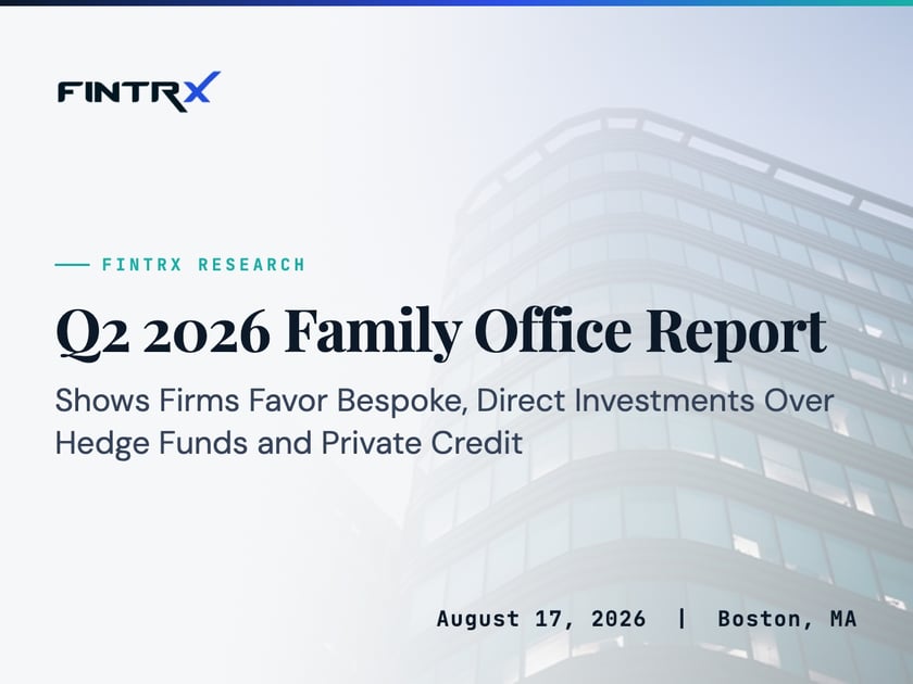 FINTRX Q2 2026 Family Office Report Shows Firms Favor Bespoke, Direct Investments Over Hedge Funds and Private Credit
