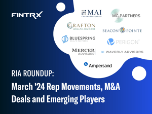 RIA Roundup: March '24 Rep Movements, M&A Deals and Emerging Players
