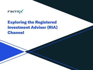 Exploring the Registered Investment Adviser (RIA) Channel