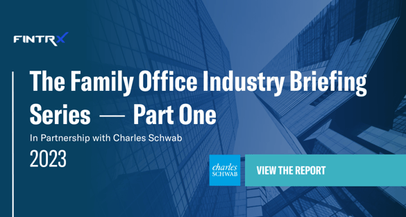FINTRX & Charles Schwab 2023 family office industry briefing series