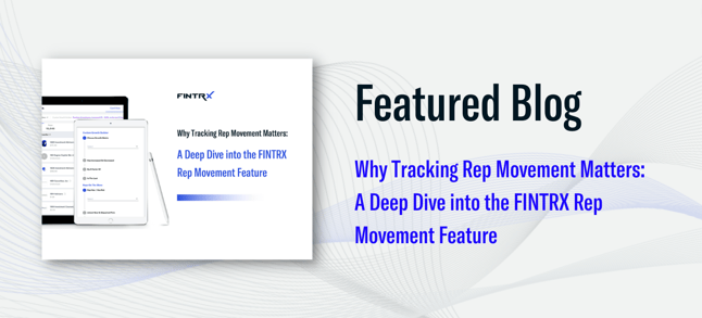 why tracking rep movement matters: a deep dive into the fintrx rep movement feature
