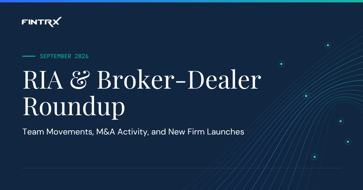 FINTRX RIA & Broker-Dealer Roundup: September '26 Moves, M&A Deals & New Launches