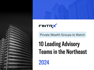 Private Wealth Groups to Watch: 10 Leading Advisory Teams in the Northeast