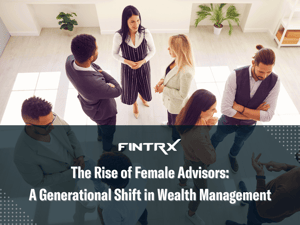 The Rise of Female Advisors: A Generational Shift in Wealth Management