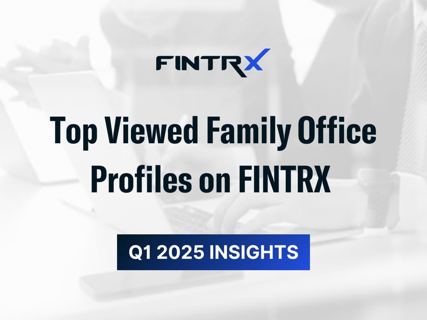 Top Viewed Family Office Profiles on FINTRX – Q1 2025 Insights