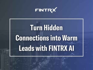 Turn Hidden Connections into Warm Leads with FINTRX AI