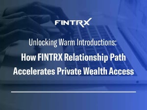 Unlocking Warm Introductions: How FINTRX Relationship Path Accelerates Private Wealth Access