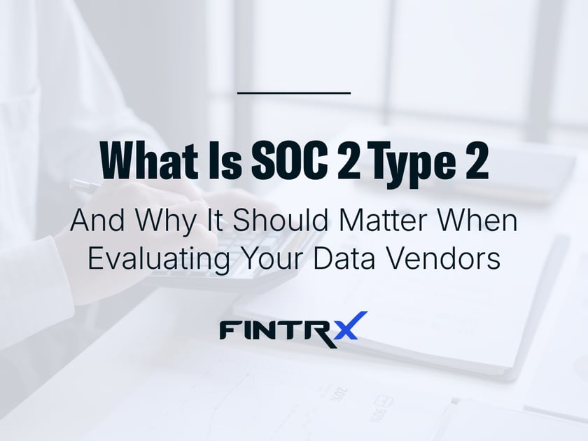 What Is SOC 2 Type 2 & Why It Should Matter When Evaluating Your Data Vendors