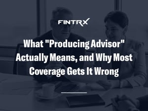 What 'Producing Advisor' Actually Means, and Why Most Coverage Gets It Wrong