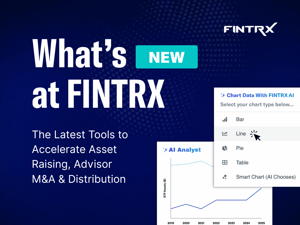 What’s New at FINTRX: The Latest Tools to Accelerate Asset Raising, Advisor M&A & Distribution
