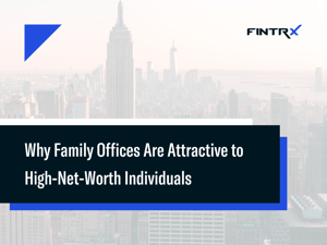 Why Family Offices are Attractive to High-Net-Worth Individuals