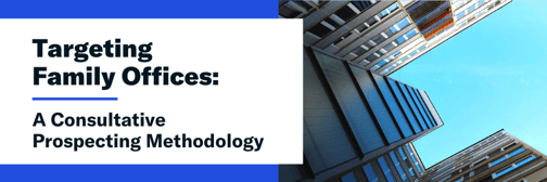 targeting family offices - a consultative prospecting methodology