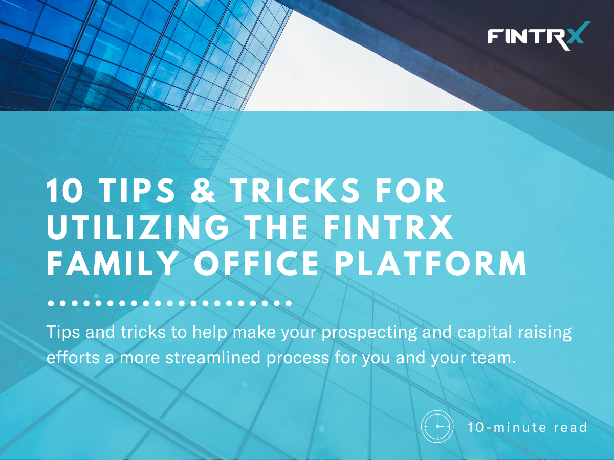 Ten Tips and Tricks for Utilizing the FINTRX Family Office Platform 
