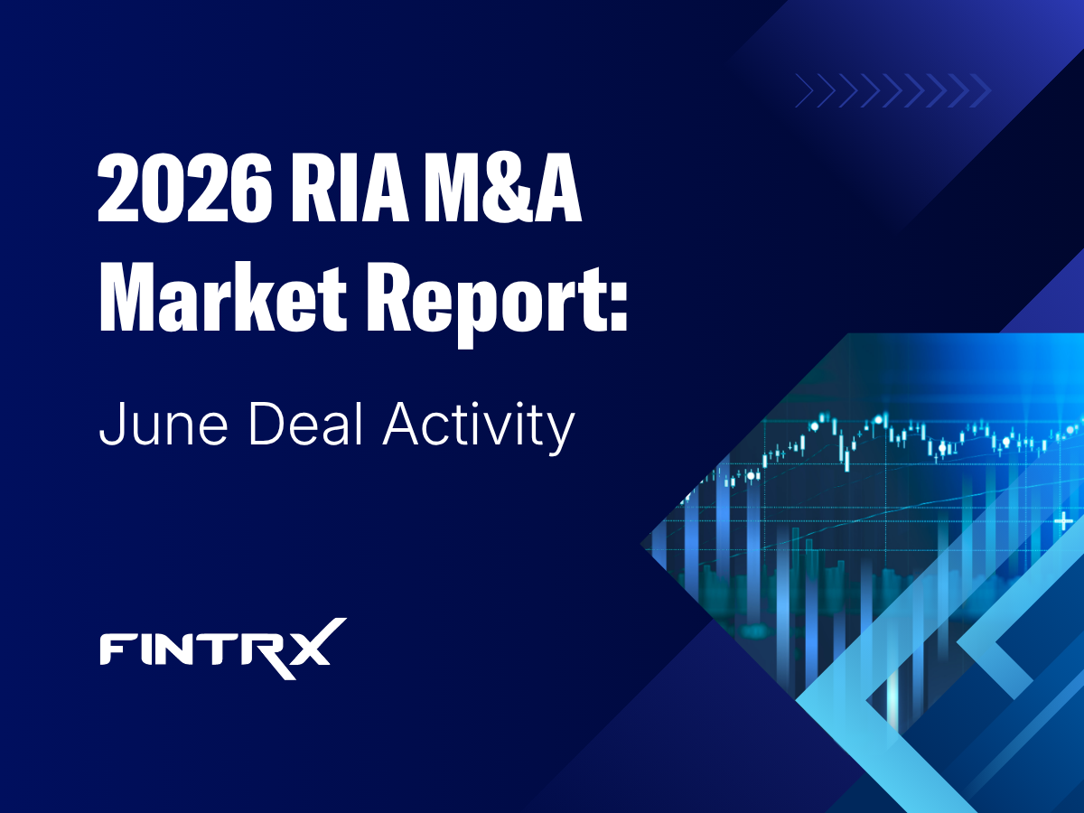 2026 RIA M&A Market Report: June Deal Activity | FINTRX
