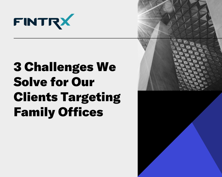 3 Challenges We Solve for Our Clients Targeting Family Offices