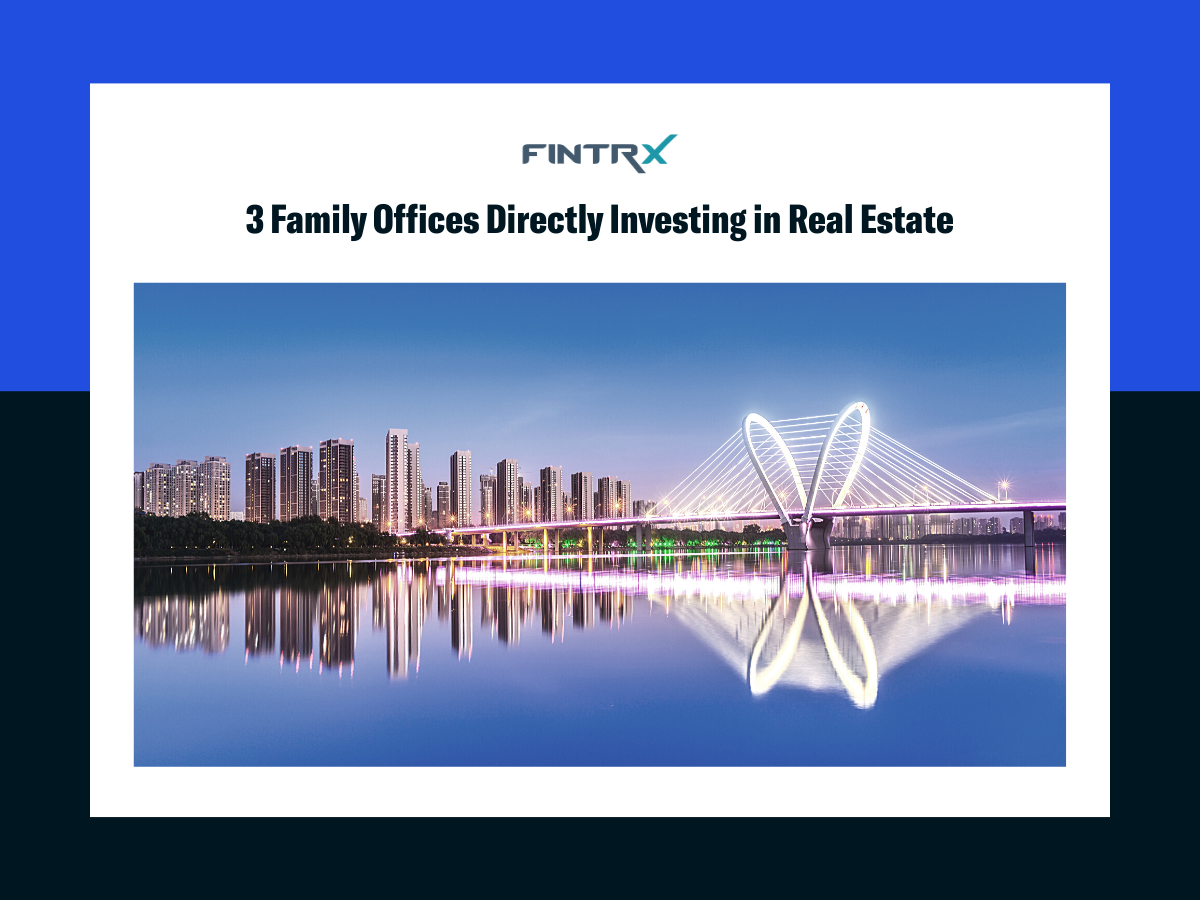 Three Family Offices Directly Investing in Real Estate