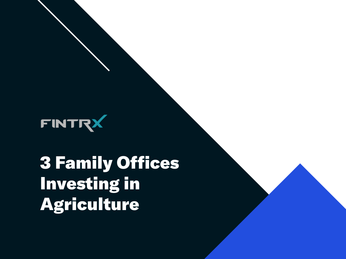 Three Family Offices Investing in Agriculture