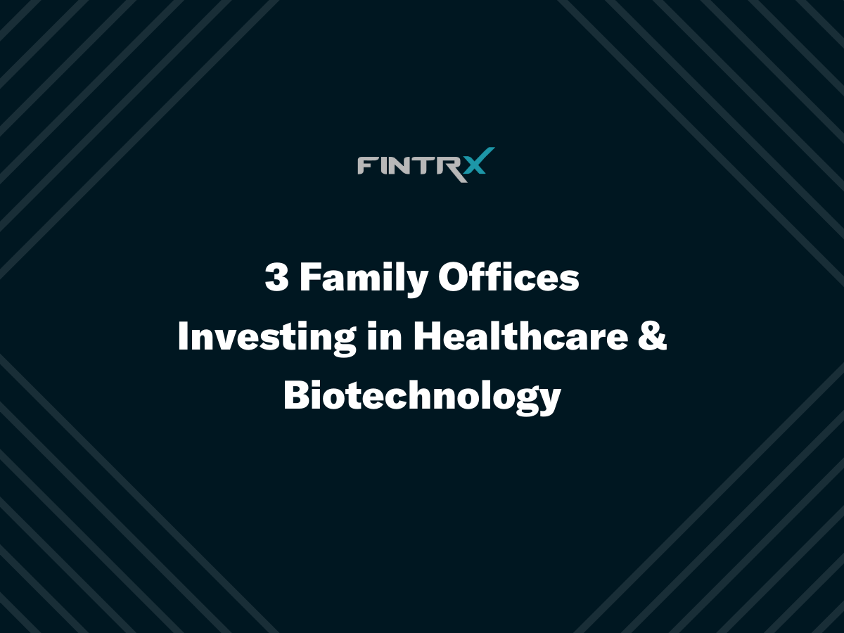 Three Family Offices Investing in Healthcare & Biotechnology