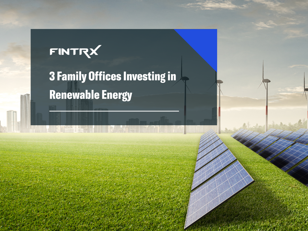 3 Family Offices Investing in Renewable Energy & Impact Investments