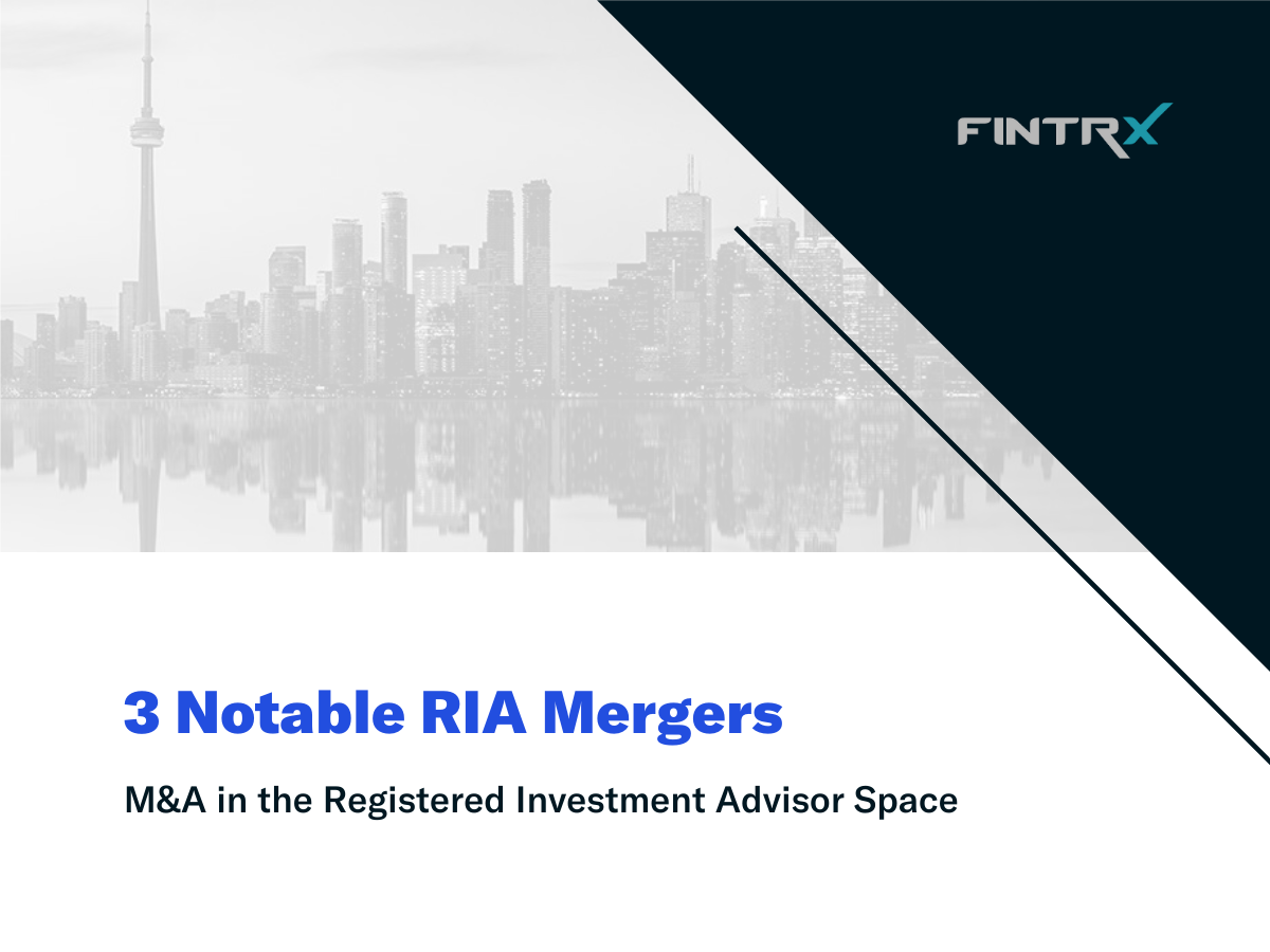 Three Notable Registered Investment Advisor (RIA) Mergers