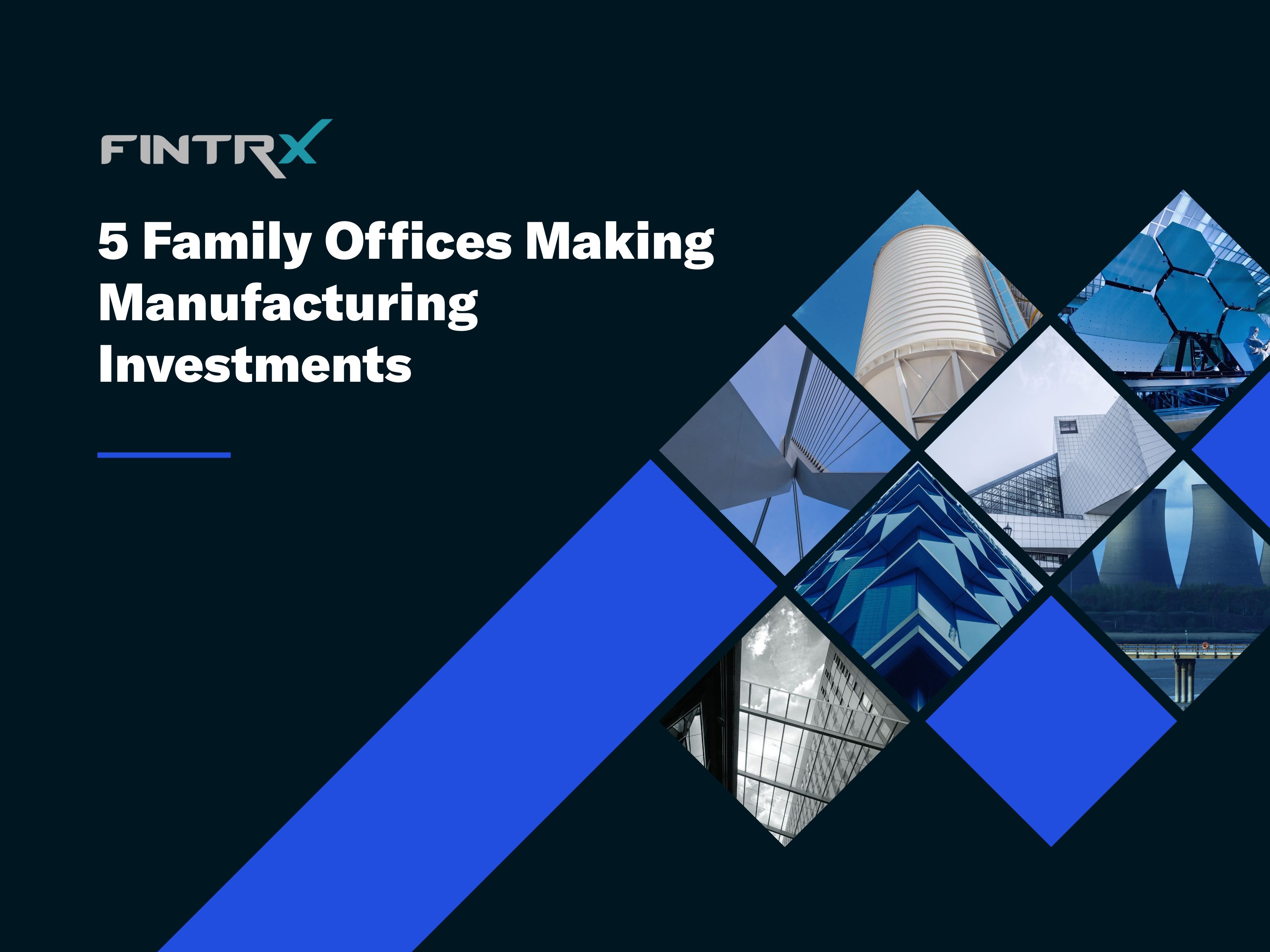 5 Family Offices Making Manufacturing Investments