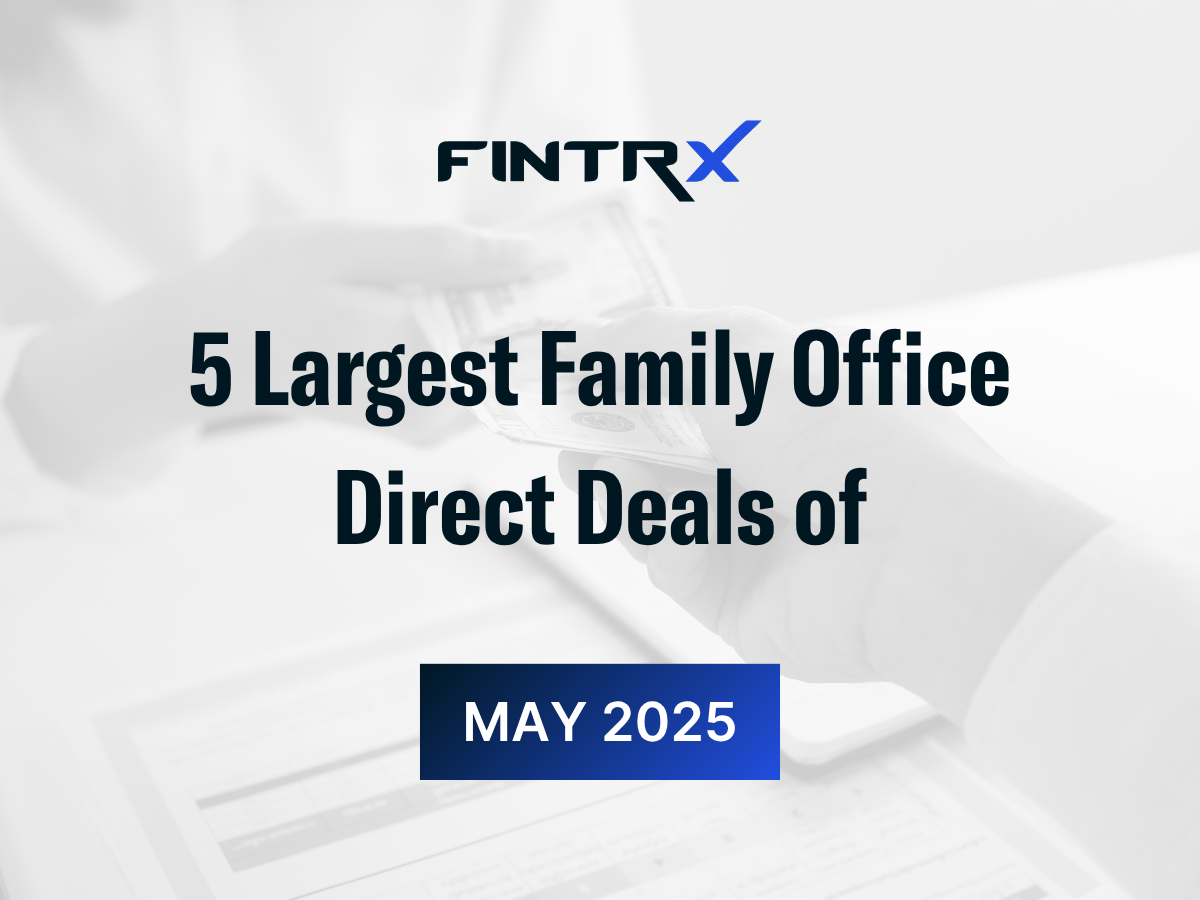 5 Largest Family Office Direct Deals of May 2025