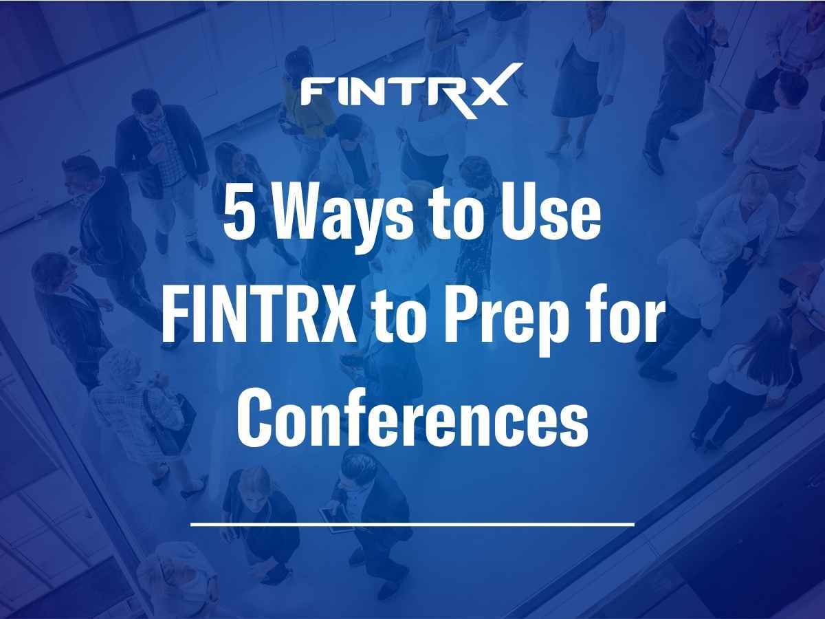 5 Ways to Use FINTRX to Prep for Conferences
