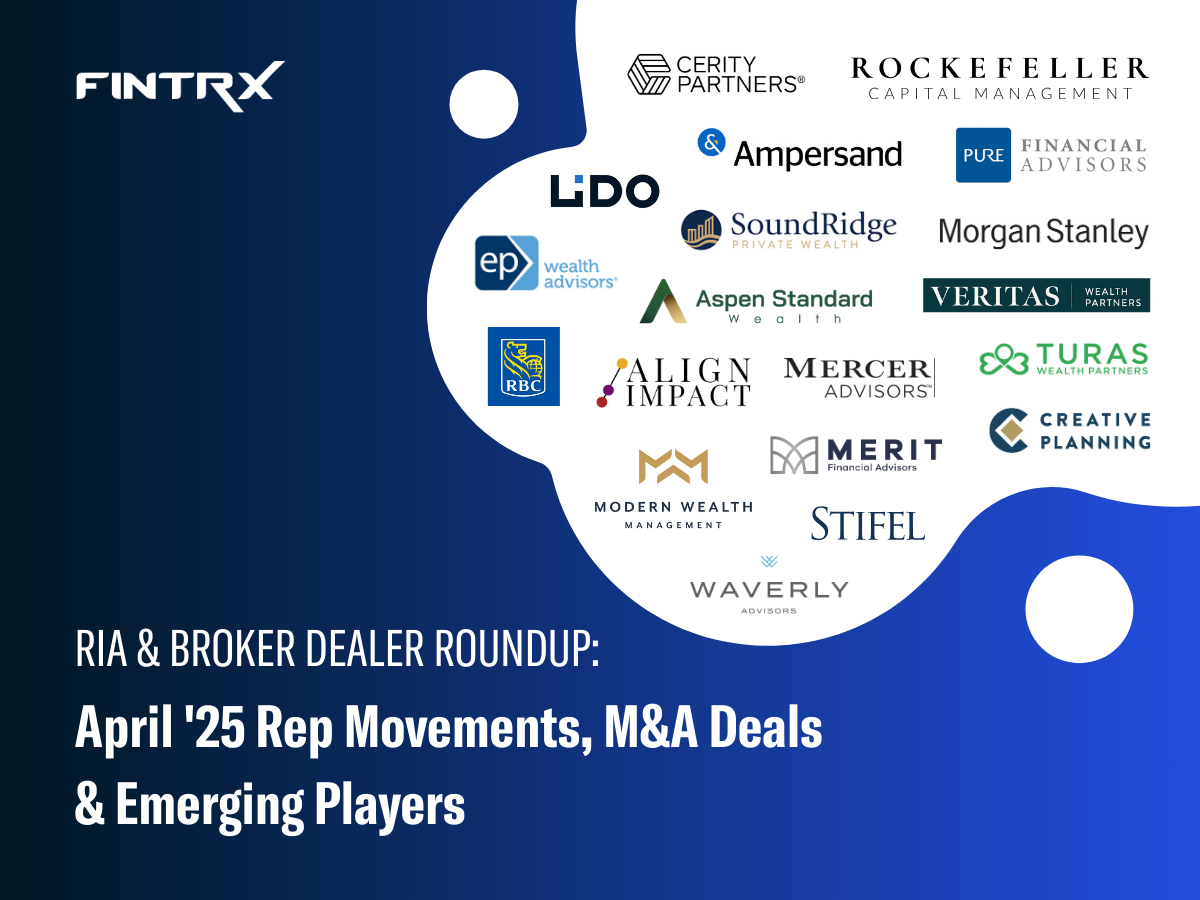 RIA & Broker-Dealer Roundup: April '25 Moves, M&A Deals & Emerging Players