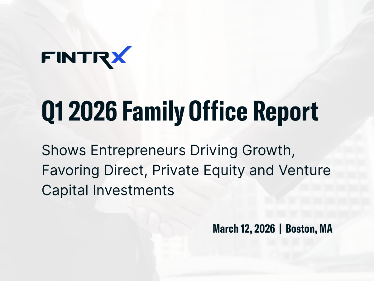 FINTRX Q1 2026 Family Office Report Shows Entrepreneurs Driving Growth, Favoring Direct, Private Equity and Venture Capital Investments