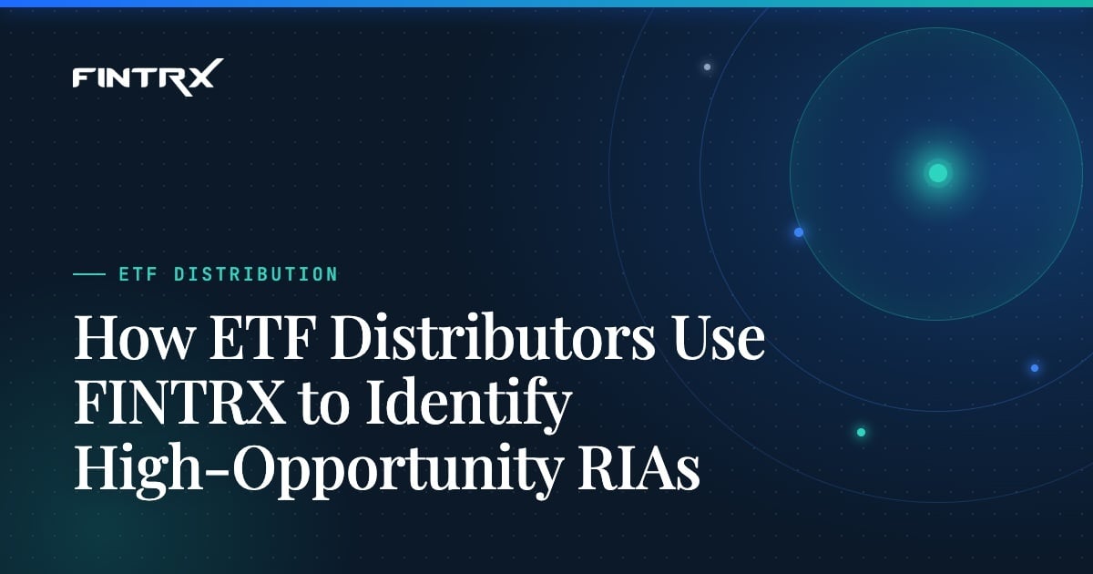 How ETF Distributors Use FINTRX to Identify High-Opportunity RIAs