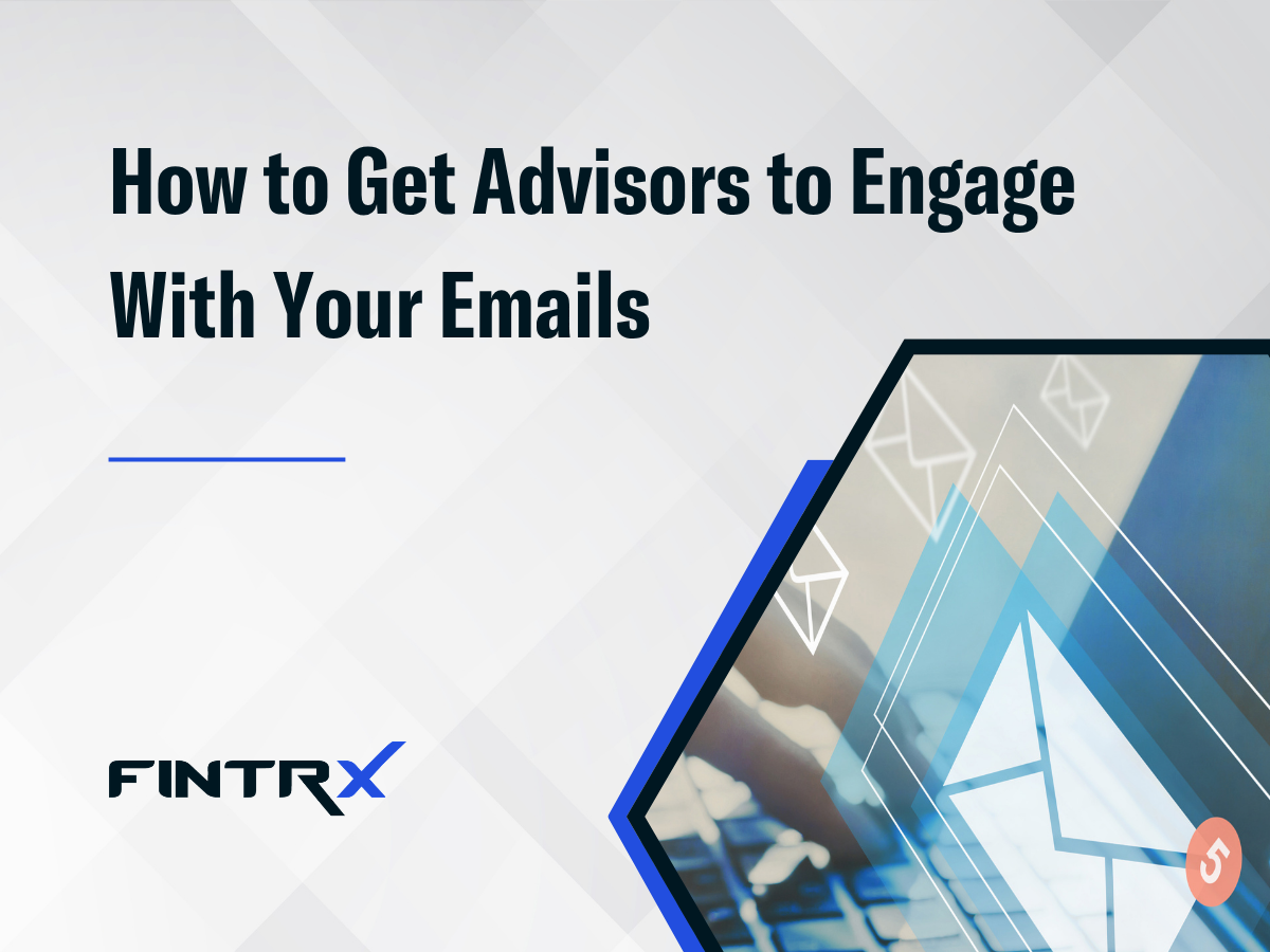 How to Get Advisors to Engage With Your Emails