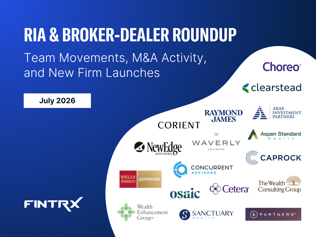 RIA & Broker-Dealer Roundup: July '26 Moves, M&A Deals & New Launches