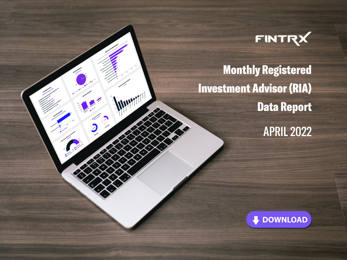 Monthly Registered Investment Advisor (RIA) Data Report: April 2022