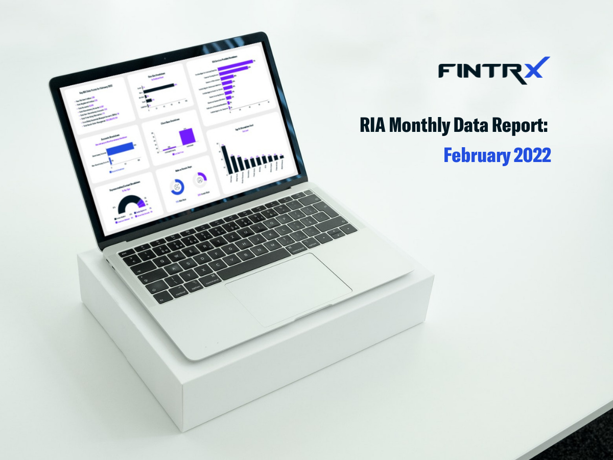 Monthly Registered Investment Advisor (RIA) Data Report: February 2022