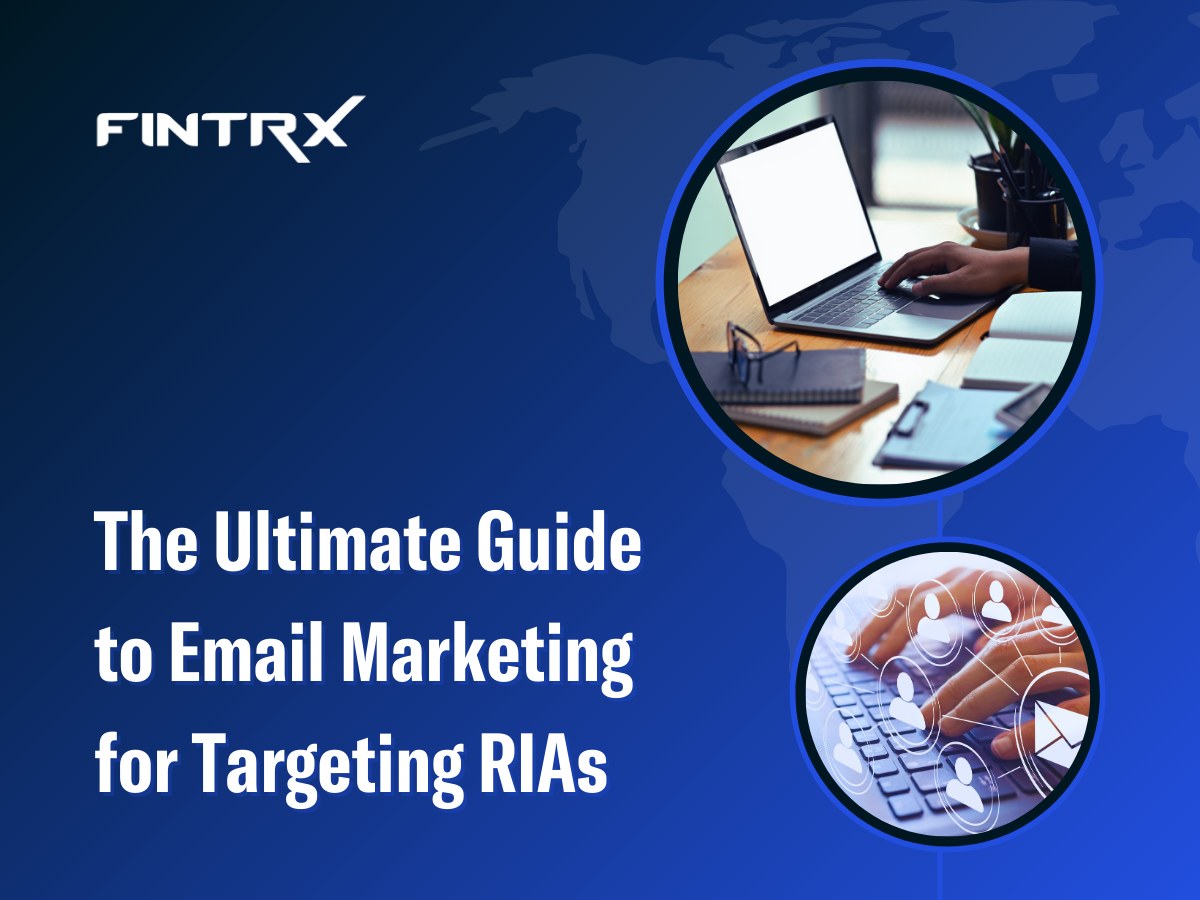 The Ultimate Guide to Email Marketing for Targeting Registered Investment Advisors (RIAs)